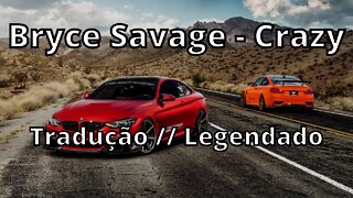 Bryce Savage - Crazy ( Tradução // Legendado )