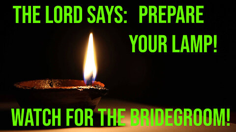 Prepare Your Lamp and Watch for the Bridegroom! Prophecy Update- Prophetic Word from the Lord 2023