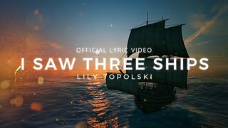 Lily Topolski - I Saw Three Ships (Official Lyric Video)
