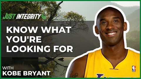 Know What You're Looking For | Kobe Bryant