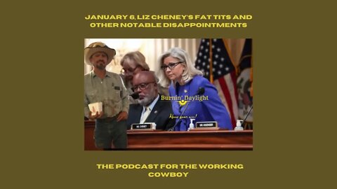 January 6, Liz Cheney’s Fat Tits And Other Notable Disappointments