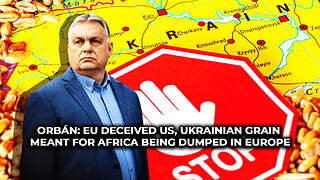 Orbán: EU Deceived Us, Ukrainian Grain Meant For Africa Being Dumped in Europe