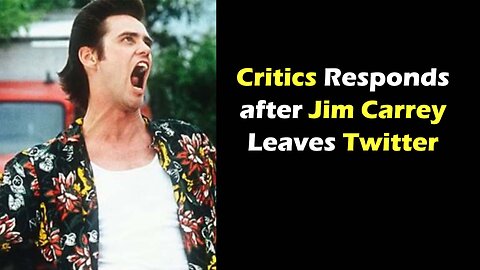 Critics respond after Jim Carrey leaves Twitter