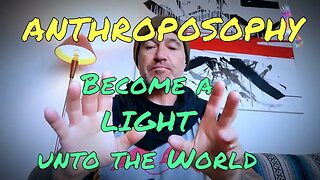 ANTHROPOSOPHY. Become a LIGHT unto the World!