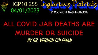 IGP10 255 - ALL COVID JAB DEATHS ARE MURDER OR SUICIDE BY DR. VERNON COLEMAN