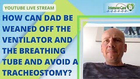 How can Dad be weaned off the ventilator and the breathing tube and avoid a tracheostomy?