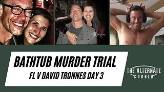Bathtub Murder Trial — FL v David Tronnes — Day 3