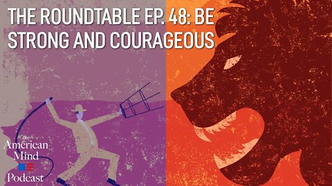 Be Strong and Courageous | The Roundtable Ep. 48