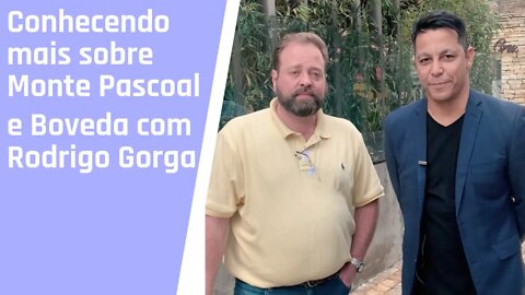 Conhecendo mais sobre Monte Pascoal e Boveda com Rodrigo Gorga