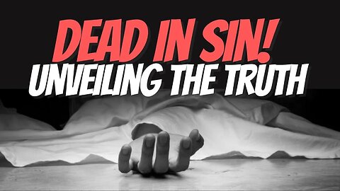 The Truth About Being Dead in Trespasses And Sins | Ephesians 2:1-10