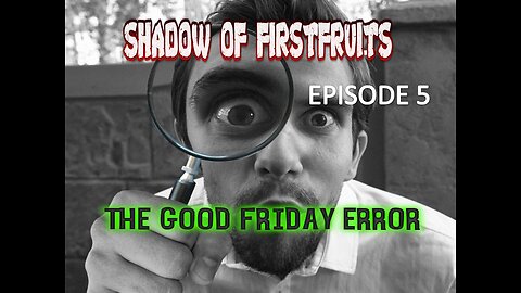 Shadow of Firstfruits episode 5