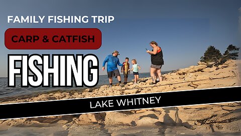 Lake Whitney Family Carp and Catfish Fishing