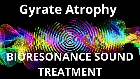 Gyrate Atrophy _ Sound therapy session _ Sounds of nature