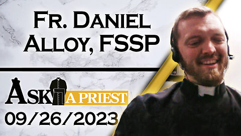 Ask A Priest Live with Fr. Daniel Alloy, FSSP - 9/26/23