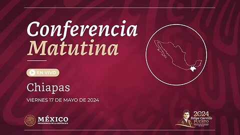 Conferencia Matutina desde Chiapas. May 17, 2024