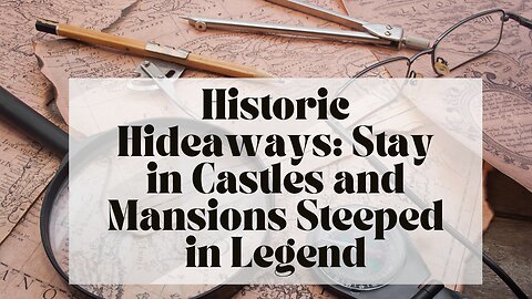 Historic Hideaways: Stay in Castles and Mansions Steeped in Legend