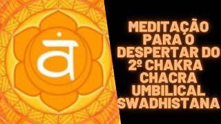 ⚛🧘‍♀️🧠Meditação Para o Despertar do 2º Chakra - Chacra Umbilical Swadhistana.