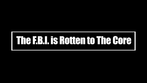 The FBI is Rotten to The Core