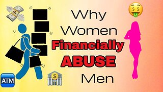 Why Women Financially Abuse Men