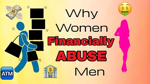 Why Women Financially Abuse Men