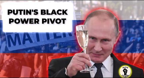 Putin Black Power Pivot