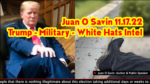 Juan O Savin HUGE 11.17.22 ~ Trump - Military - White Hats Intel