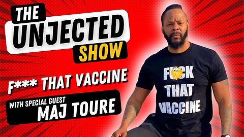 The Unjected Show | Maj Toure | F*** That Vaccine