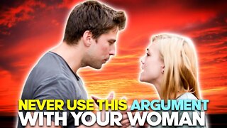 NEVER EVER Use This Argument With Your Woman...EVER
