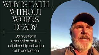 Why is Faith Without Works Dead?