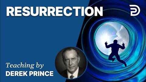 The Resurrection - Derek Prince