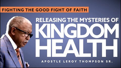 Fighting the Good Fight of Faith Releasing The Mysteries of Kingdom Health | Apostle Leroy Thompson