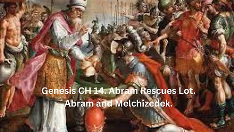 Genesis CH 14. Abram and Melchizedek. Abram Rescues Lot.