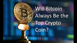 Will Bitcoin Always be the Top Crypto Coin?