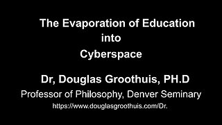 The Evaporation of Education into Cyberspace