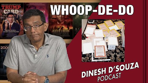 WHOOP-DE-DO Dinesh D’Souza Podcast Ep598