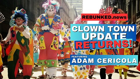 Rebunked News - Clown Town Update RETURNS! | with Adam Cericola