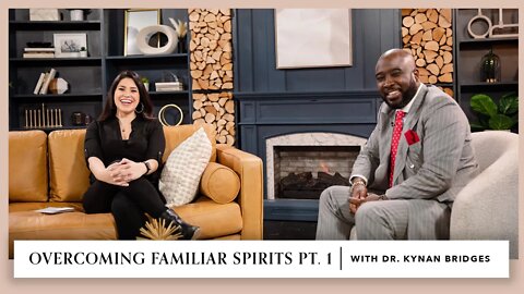 Overcoming Familiar Spirits | Dr. Kynan Bridges