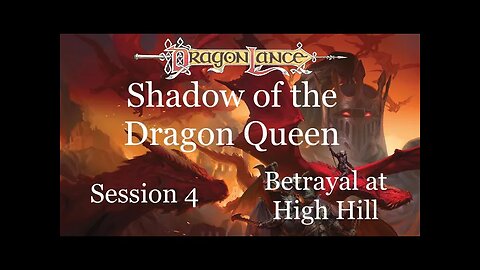 Dragonlance: Shadow of the Dragon Queen. Session 4. Betrayal at High Hill.