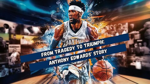 From Family Tragedy to NBA Stardom: Anthony Edwards