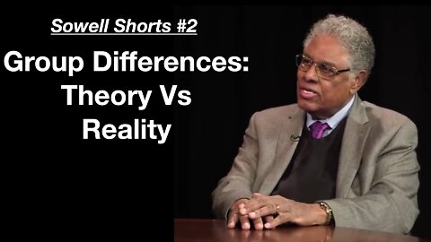 Thomas Sowell On Group Differences: Theory Vs Reality (Sowell Shorts #2)