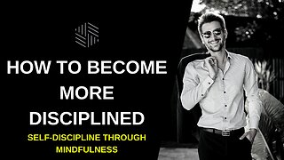 Self-Discipline Through Mindfulness - How To Become More Disciplined 2022