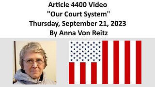 Article 4400 Video - Our Court System - Thursday, September 21, 2023 By Anna Von Reitz