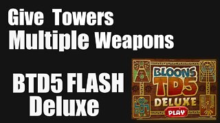 How to give Towers Multiple Weapons in BTD5 Flash Deluxe