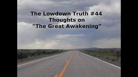 The Lowdown Truth #44: Thoughts on "The Great Awakening"