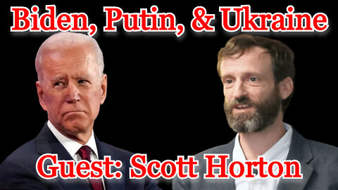 Conflicts of Interest #233: Scott Horton on Biden, Putin, and Ukraine