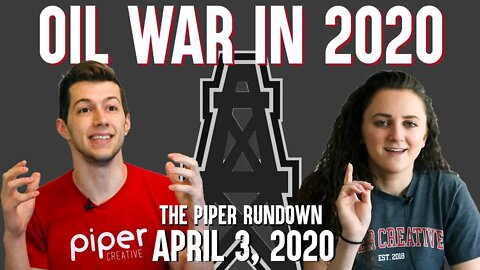 How to Understand the Oil Price War in 2020 | April 3, 2020 Piper Rundown