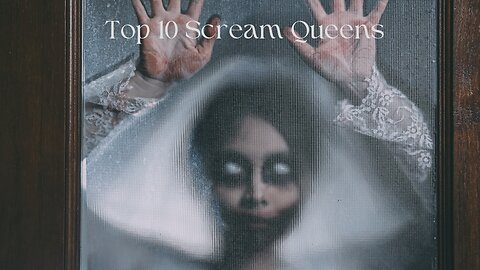 Top 10 Scream Queens