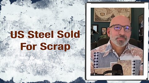 US Steel Sold for Scrap