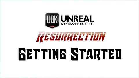 UDK RESURRECTION | UE3 Fundamentals | Getting Started