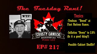 Ep#217 Tuesday Rant Trudeau BOOED/Inflation down to 2.8%/Cabinet Shuffle